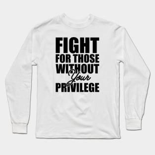 Civil Right - Fight for those without your privilege Long Sleeve T-Shirt